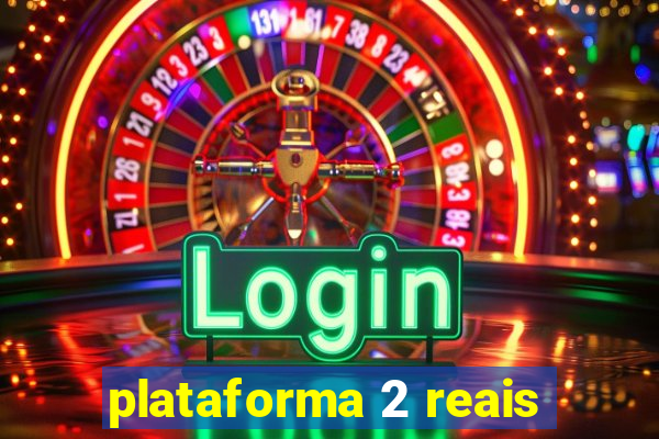 plataforma 2 reais